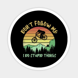 Don't follow me I do stupid things Biking Magnet